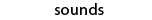 sounds
