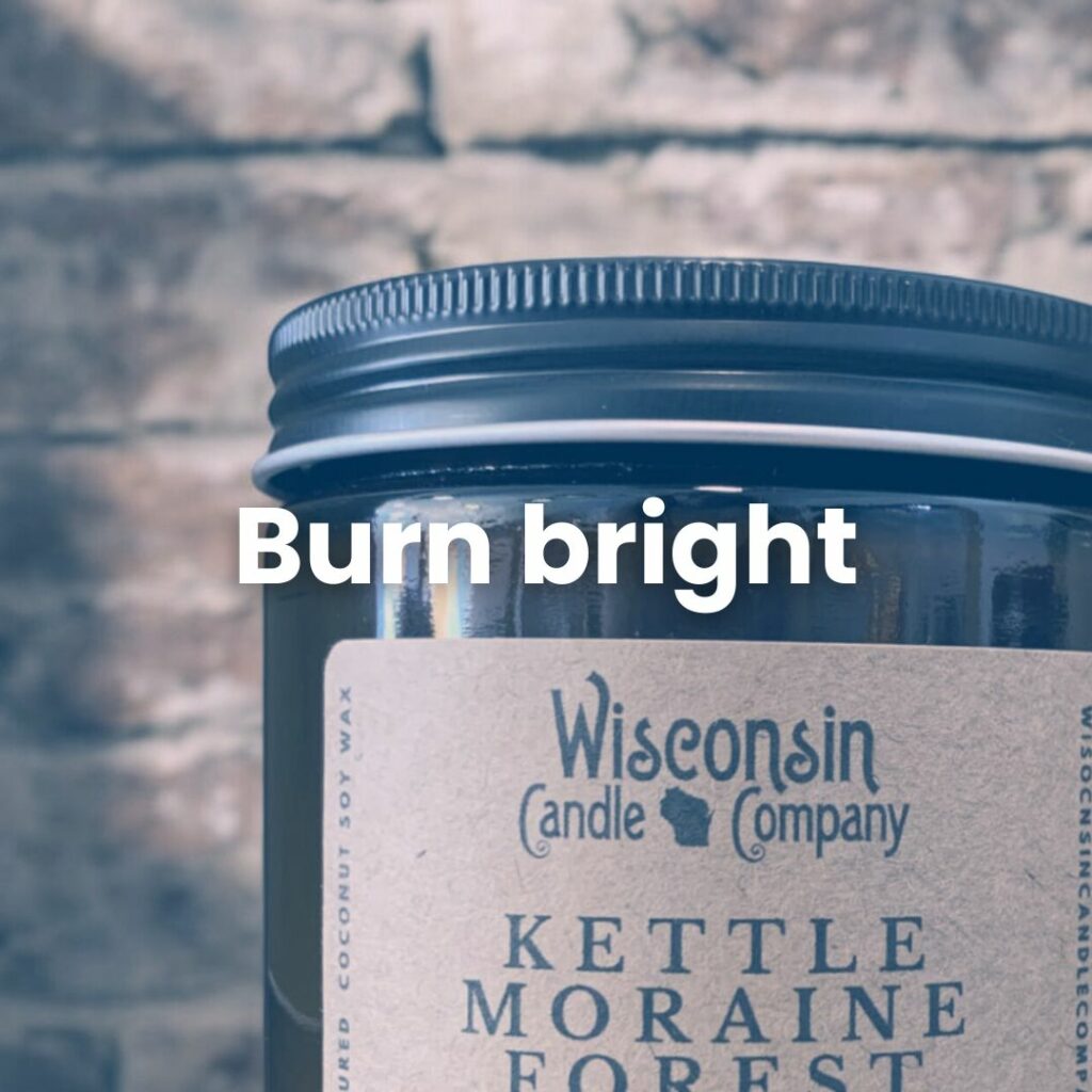 Burn bright